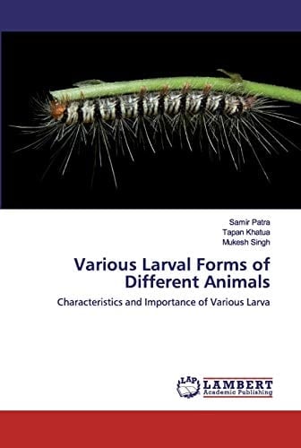 Various Larval Forms of Different Animals: Characteristics and Importance of Various Larva