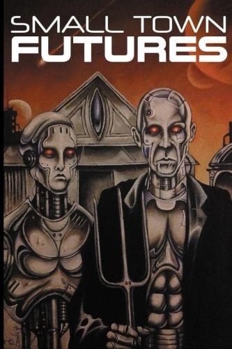 Small Town Futures A Short Story Anthology