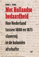 Met Hollandse bedaardheid Hoe Nederland tussen 1800 en 1873 slavernij in de koloniën afschafte
