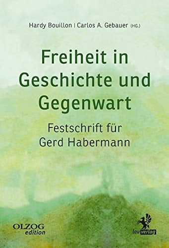 Freiheit in Geschichte und Gegenwart Festschrift für Gerd Habermann