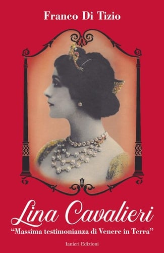 Lina Cavalieri "massima testimonianza di Venere in terra"