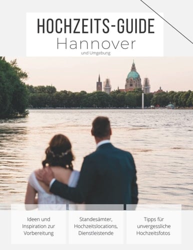 Hochzeits-Guide Hannover: Tipps rund um eure Hochzeit in Hannover und Umgebung. Mit Standesamt-, Location-, und Dienstleisterverzeichnis (German Edition)