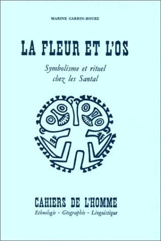 FLEUR ET L'OS (LA) SYMBOLISME ET RITUEL CHEZ LES SANTAL