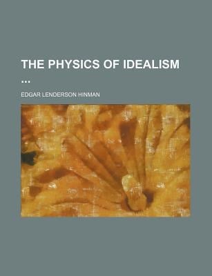 Physics of Idealism