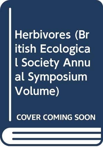 Herbivores : between plants and predators : the 38th Symposium of the British Ecological Society in cooperation with the Netherlands Ecological Society, held at the Wageningen Agricultural University, the Netherlands, 1997