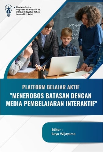 PLATFORM BELAJAR AKTIF: “MENEROBOS BATASAN DENGAN MEDIA PEMBELAJARAN INTERAKTIF”