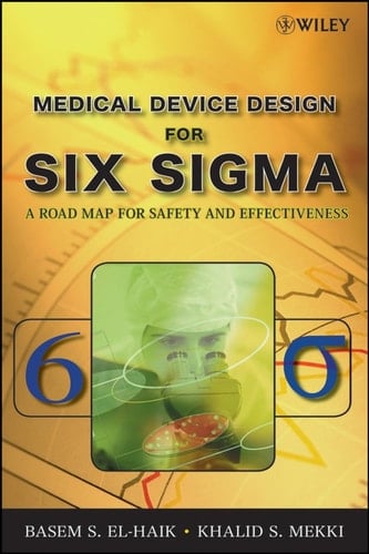 Medical Device Design for Six Sigma A Road Map for Safety and Effectiveness