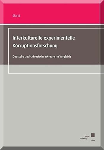 Interkulturelle experimentelle Korruptionsforschung deutsche und chinesische Akteure im Vergleich