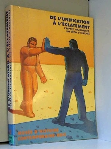 De l'unification à l'éclatement: L'espace yougoslave, un siècle d'histoire (Collection des publications de la BDIC) (French Edition)