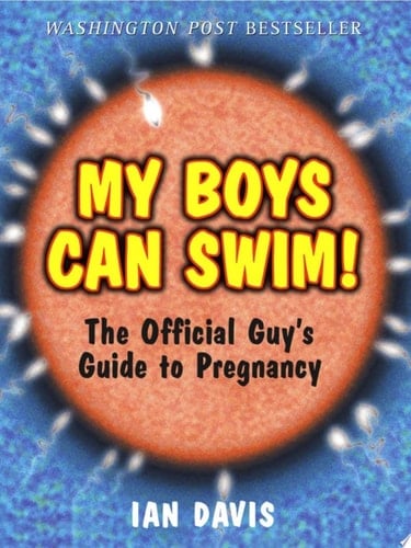 My Boys Can Swim! The Official Guy's Guide to Pregnancy