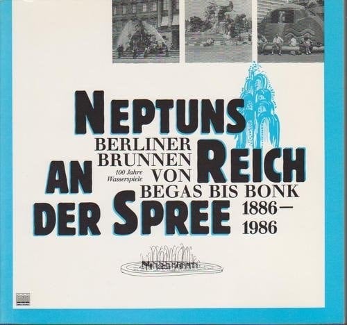 Neptuns Reich an der Spree: Berliner Brunnen von Begas bis Bonk, 12.8. bis 21.9.86, Galerie im Körnerpark (German Edition)