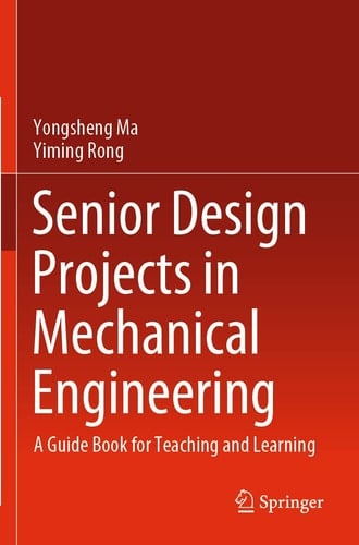 Senior Design Projects in Mechanical Engineering A Guide Book for Teaching and Learning