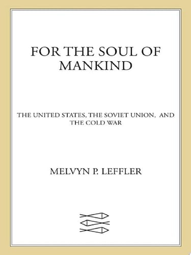 For the Soul of Mankind The United States, the Soviet Union, and the Cold War