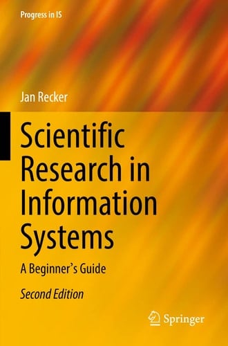 Scientific Research in Information Systems A Beginner's Guide
