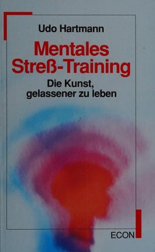 Mentales Stress-Training die Kunst, gelassener zu leben
