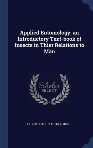 Applied Entomology; an Introductory Text-Book of Insects in Thier Relations to Man