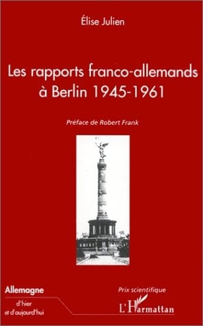 LES RAPPORTS FRANCO-ALLEMANDS A BERLIN 1945-1961