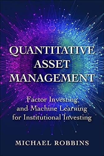 Quantitative Asset Management: Factor Investing and Machine Learning for Institutional Investing