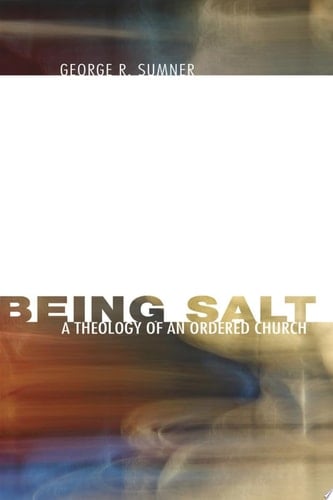 Being Salt A Theology of an Ordered Church