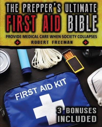 The Prepper's Ultimate First Aid Bible: Provide Medical Care When Society Collapses