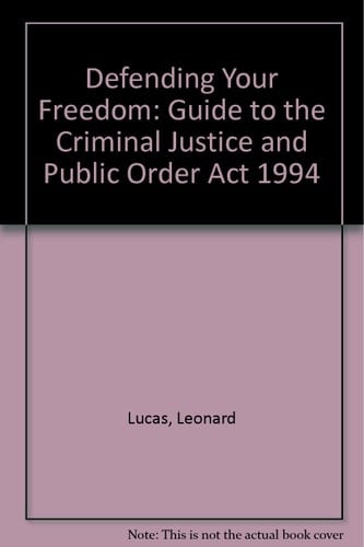 Defending Your Freedom A Guide to the Criminal Justice and Public Order Act 1994