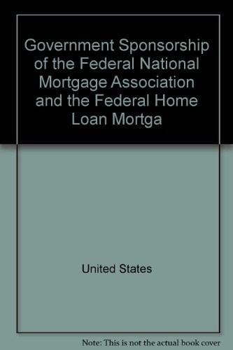 Government sponsorship of the Federal National Mortgage Association and the Federal Home Loan Mortgage Corporation