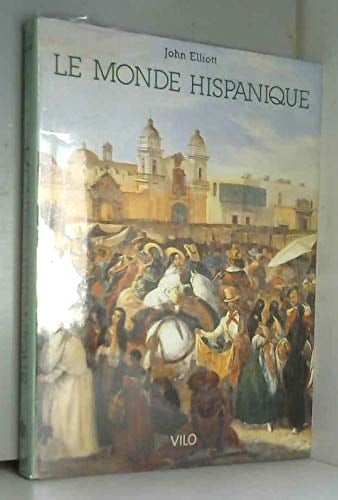 Le Monde hispanique civilisation et empire, Europe et Amérique, passé et présent
