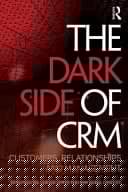 The Dark Side of CRM Customers, Relationships and Management