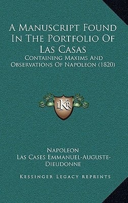 A Manuscript Found In The Portfolio Of Las Casas: Containing Maxims And Observations Of Napoleon (1820)