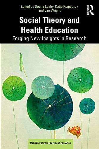 Social Theory and Health Education: Forging New Insights in Research (Critical Studies in Health and Education)