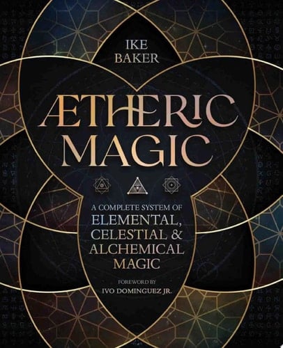 AEtheric Magic A Complete System of Elemental, Celestial & Alchemical Magic