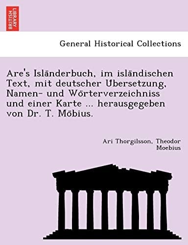 Are's Isla Nderbuch, Im Isla Ndischen Text, Mit Deutscher U Bersetzung, Namen- Und Wo Rterverzeichniss Und Einer Karte ... Herausgegeben Von Dr. T. Mo (German Edition)