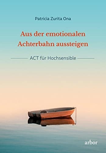 Aus der emotionalen Achterbahn aussteigen ACT für Hochsensible