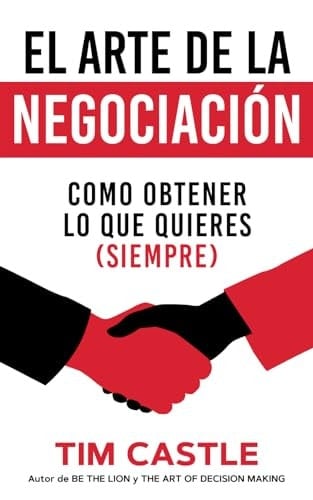 El Arte De La Negociación: Como Obtener Lo Que Quieres (Siempre) (Spanish Edition)