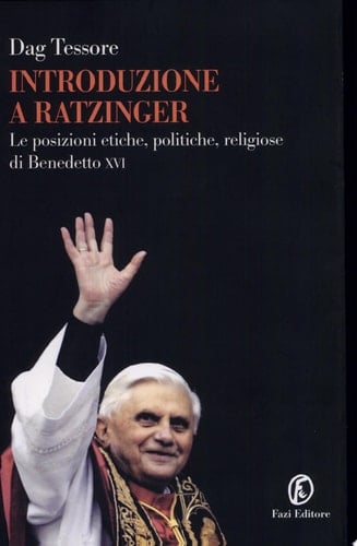 Introduzione a Ratzinger le posizioni etiche, politiche, religiose di Benedetto XVI