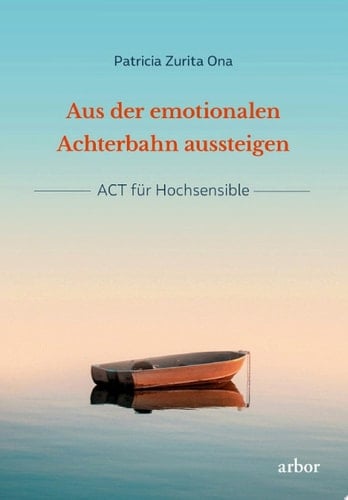 Aus der emotionalen Achterbahn aussteigen ACT für Hochsensible