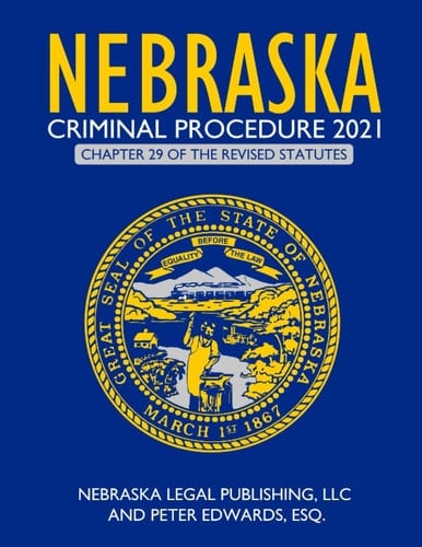 Nebraska Criminal Procedure 2021 Chapter 29 of the Revised Statutes