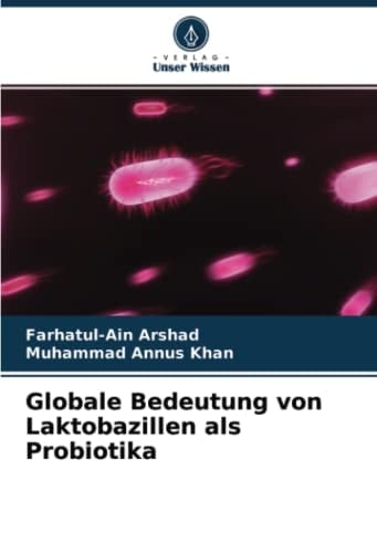 Globale Bedeutung von Laktobazillen als Probiotika (German Edition)