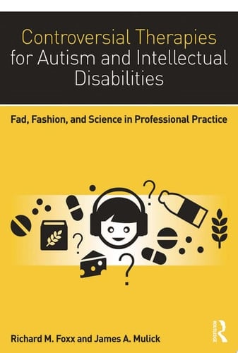 Controversial Therapies for Autism and Intellectual Disabilities Fad, Fashion, and Science in Professional Practice