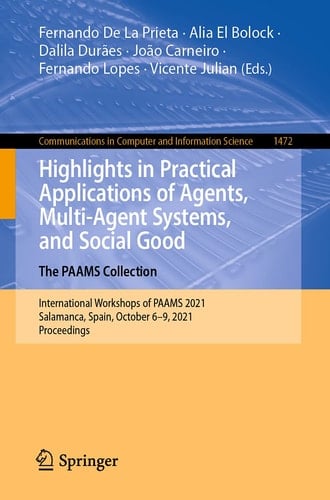 Highlights in Practical Applications of Agents, Multi-Agent Systems, and Social Good. The PAAMS Collection International Workshops of PAAMS 2021, Salamanca, Spain, October 6–9, 2021, Proceedings