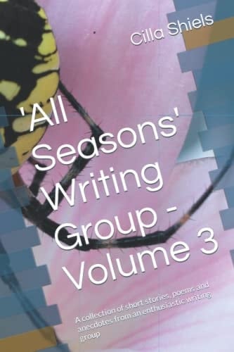 'All Seasons' Writing Group - Volume 3: A collection of short stories, poems and anecdotes from an enthusiastic writing group