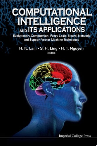 Computational Intelligence and Its Applications Evolutionary Computation, Fuzzy Logic, Neural Network and Support Vector Machine Techniques