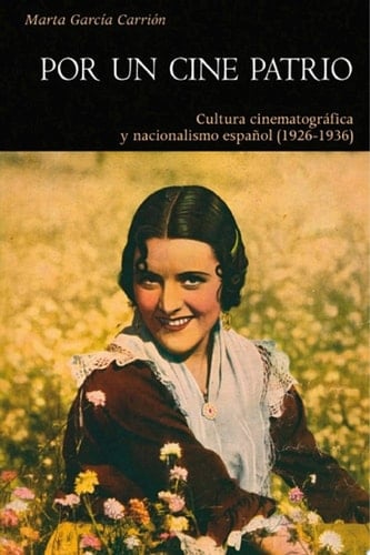 Por un cine patrio Cultura cinematográfica y nacionalismo español (1926-1936)
