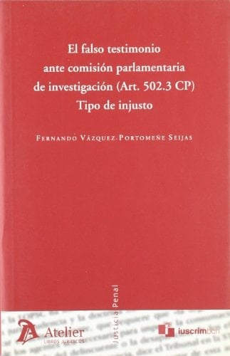 Falso testimonio ante comision parlamentaria de investigacion (art. 502.3 cp). Tipo de injusto