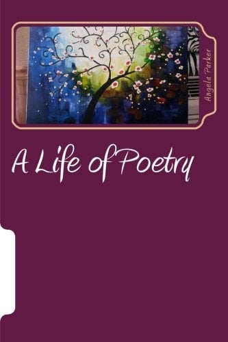 A Life of Poetry Poetry by Angie