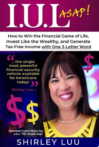 IUL ASAP How to Win the Financial Game of Life, Invest Like the Wealthy, and Generate Tax-Free Income with One 3-Letter Word
