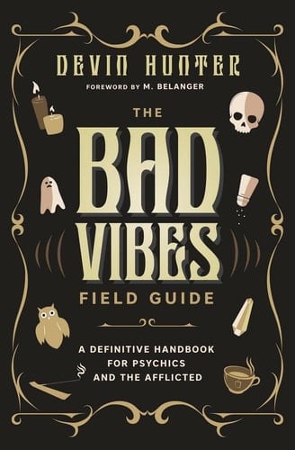 The Bad Vibes Field Guide A Definitive Handbook for Psychics and the Afflicted
