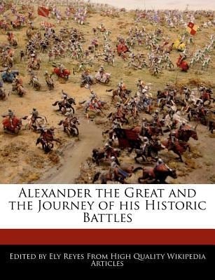 Alexander the Great and the Journey of His Historic Battles
