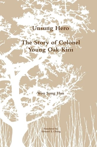 Unsung Hero: The Story of Colonel Young Oak Kim