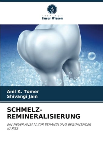 SCHMELZ-REMINERALISIERUNG: EIN NEUER ANSATZ ZUR BEHANDLUNG BEGINNENDER KARIES (German Edition)